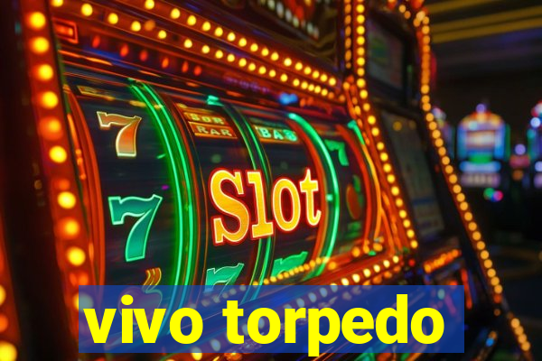 vivo torpedo